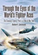 Through the Eyes of the World's Fighter Aces: The Greatest Fighter Pilots of World War Two