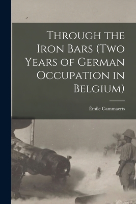 Through the Iron Bars (Two Years of German Occupation in Belgium) - Cammaerts, mile