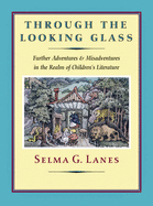 Through the Looking Glass: Further Adventures and Misadventures in the Realm of Children's Literature