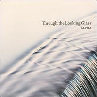 Through the Looking Glass - Alpha