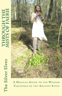 Through the Mists of Faerie: A Magical Guide to the Wisdom Teaching of the Ancient Elven
