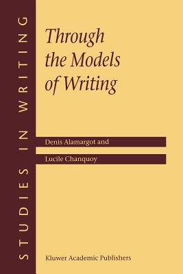 Through the Models of Writing - Alamargot, D, and Chanquoy, L