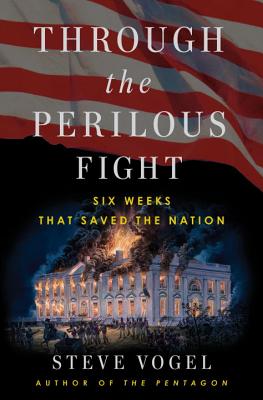 Through the Perilous Fight: Six Weeks That Saved the Nation - Vogel, Steve