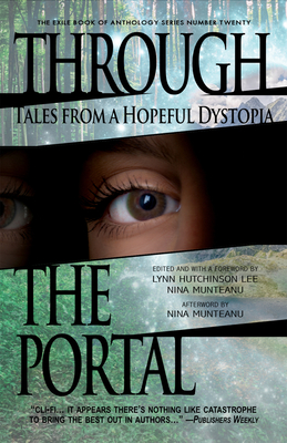 Through the Portal: Stories from a Hopeful Dystopia - Munteanu, Nina (Editor), and Hutchinson Lee, Lynn (Editor)