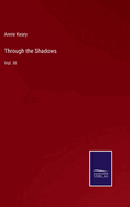 Through the Shadows: Vol. III
