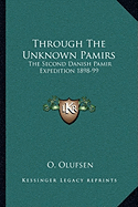 Through The Unknown Pamirs: The Second Danish Pamir Expedition 1898-99 - Olufsen, O