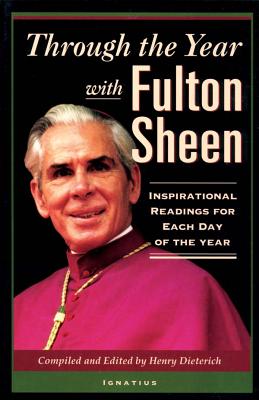 Through the Year with Fulton Sheen: Inspirational Readings for Each Day of the Year - Sheen, Fulton, Archbishop, and Dieterich, Henry