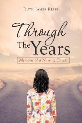 Through the Years: Memoirs of a Nursing Career - Krise, Ruth James