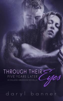 Through Their Eyes: Five Years Later (A College Obsession Romance Novella) - Hainline, Nathan (Photographer), and Banner, Daryl