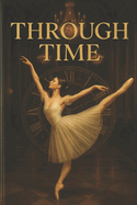 Through Time: Novel about Ballet