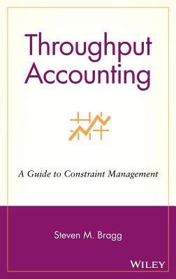 Throughput Accounting: A Guide to Constraint Management - Bragg, Steven M