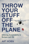 Throw Your Stuff Off the Plane: Achieving Accountability in Business and Life