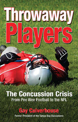 Throwaway Players: The Concussion Crisis from Pee Wee Football to the NFL - Culverhouse, Gay