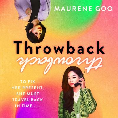 Throwback: A thrilling new YA time-travel romance - Goo, Maurene, and Bell, Jennifer Sun (Read by)