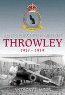 Throwley 1917-1919: Kent's Forgotten Airfield