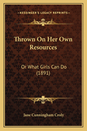 Thrown on Her Own Resources: Or What Girls Can Do (1891)