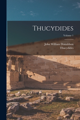 Thucydides; Volume 1 - Donaldson, John William, and Thucydides