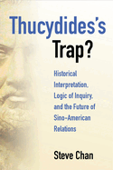 Thucydides's Trap?: Historical Interpretation, Logic of Inquiry, and the Future of Sino-American Relations