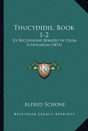 Thucydidis, Book 1-2: Ex Recensione Bekkeri In Usum Scholarum (1874)