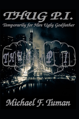 Thug P.I.: Temporarily for Hire Ugly Godfather - Tuman, Michael Francis