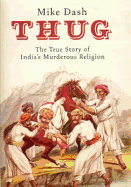 Thug: The True Story of India's Murderous Cult - 