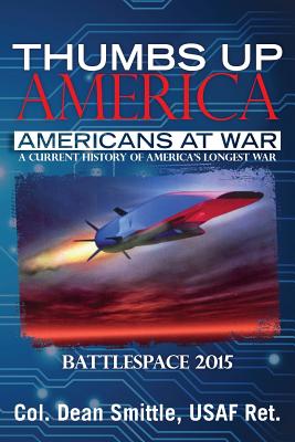 Thumbs Up America Americans at War A Current History of America's Longest War: BattleSpace 2015 - Smittle Usaf R, Dean