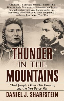 Thunder in the Mountains: Chief Joseph, Oliver Otis Howard, and the Nez Perce War - Sharfstein, Daniel
