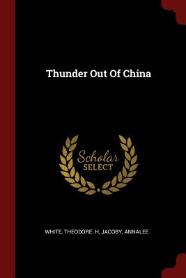 Thunder Out Of China - White, Theodore H, and Jacoby, Annalee