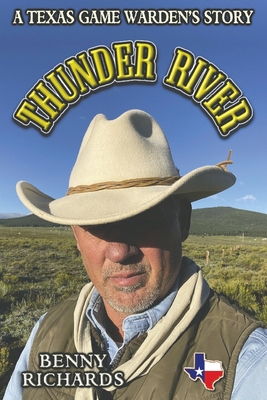 Thunder River: A Texas Game Warden's Story - Richards, Benny G