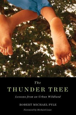 Thunder Tree: Lessons from an Urban Wildland - Pyle, Robert Michael, and Louv, Richard
