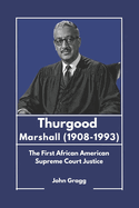 Thurgood Marshall (1908-1993): The First African American Supreme Court Justice