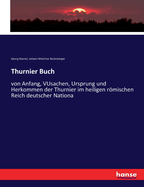 Thurnier Buch: von Anfang, VUsachen, Ursprung und Herkommen der Thurnier im heiligen rmischen Reich deutscher Nationa
