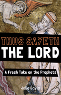 Thus Sayeth the Lord: A Fresh Take on the Prophets