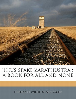 Thus spake Zarathustra: a book for all and none - Nietzsche, Friedrich Wilhelm