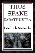 Thus Spake Zarathustra: A Book for All and None - Nietzsche, Friedrich Wilhelm