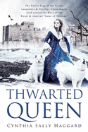 Thwarted Queen: The Entire Saga, in Four Parts, about the Yorks, Lancasters, and Nevilles, Whose Family Feud Started the Wars of the Roses.