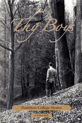 Thy Boys: Hamilton College Stories - Rath, J Arthur