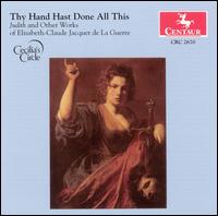 Thy Hand Hast Done All This: Judith and Other Works of Elisabeth-Claude Jacquet de La Guerre - Ann Marie Morgan (viola da gamba); Cecilia's Circle; Janet Youngdahl (soprano); Julie Andrijeski (violin);...