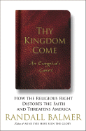 Thy Kingdom Come: How the Religious Right Distorts the Faith and Threatens America: An Evangelical's Lament