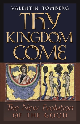 Thy Kingdom Come: The New Evolution of the Good - Tomberg, Valentin, and Wetmore, James R (Translated by), and Kriele, Martin (Afterword by)
