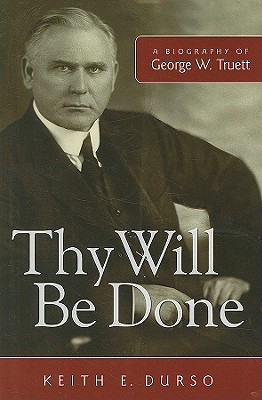 Thy Will Be Done: A Biography of George W. Truett - Durso, Keith E