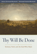 Thy Will Be Done: Sickness, Faith, and the God Who Heals