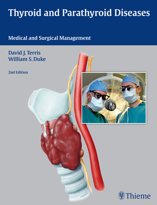 Thyroid and Parathyroid Diseases: Medical and Surgical Management - Terris, David J (Editor), and Duke, William (Editor)