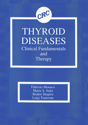 Thyroid Diseases: Clinical Fundamentals and Therapy - Monaco, Fabrizio, and Satta, Maria A, and Shapiro, Brahm