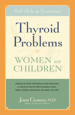 Thyroid Problems in Women and Children: Self-Help and Treatment - Gomez, Joan, M D