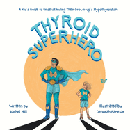 Thyroid Superhero: A Kid's Guide to Understanding Their Grown-up's Hypothyroidism