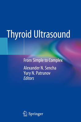 Thyroid Ultrasound: From Simple to Complex - Sencha, Alexander N (Editor), and Patrunov, Yury N (Editor)