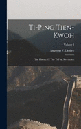 Ti-ping Tien-kwoh: The History Of The Ti-ping Revolution; Volume 1