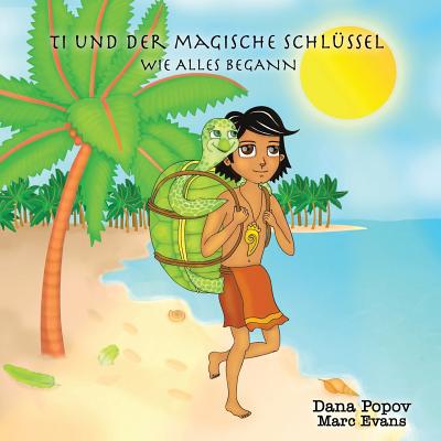 Ti und der Magische Schluessel: Wie alles begann - Evans, Marc, and Popov, Dana