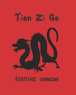Tian Zi GE - criture Chinoise: Cahier Pour La Pratique de la Caligraphie Chinoise - Dirig Aux tudiants Spciaux de Langue Chinoise - Dbutants Ou Avancs - Tianzige.